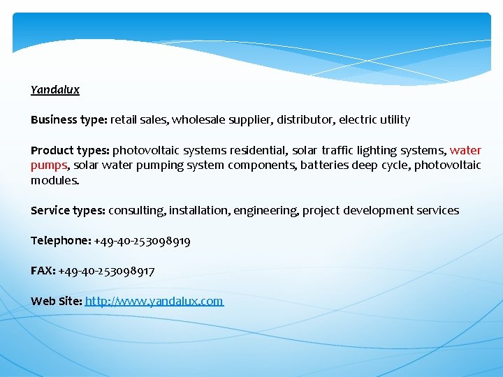 Yandalux Business type: retail sales, wholesale supplier, distributor, electric utility Product types: photovoltaic systems