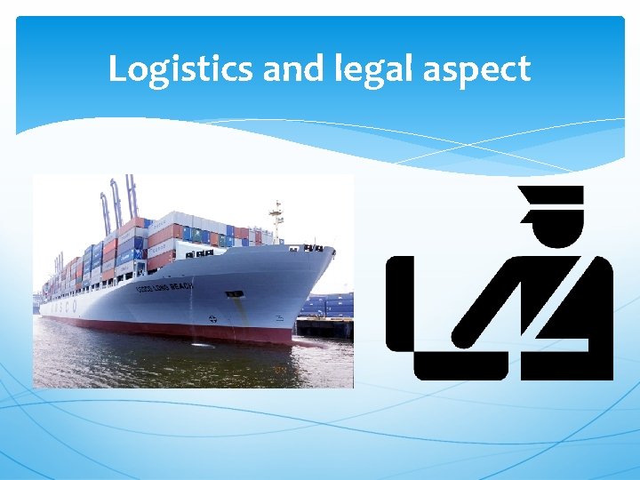Logistics and legal aspect 