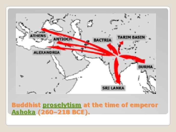 Buddhist proselytism at the time of emperor Ashoka (260– 218 BCE). 
