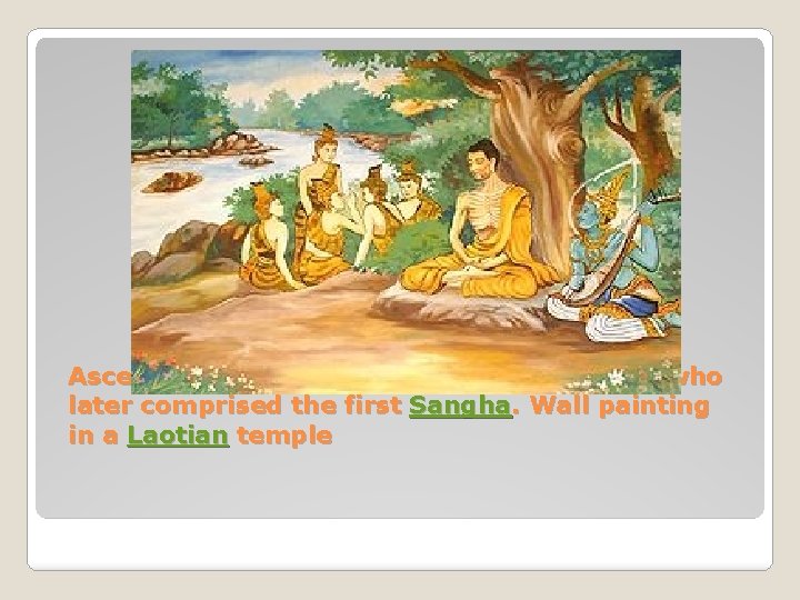 Ascetic Gautama with his five companions, who later comprised the first Sangha. Wall painting