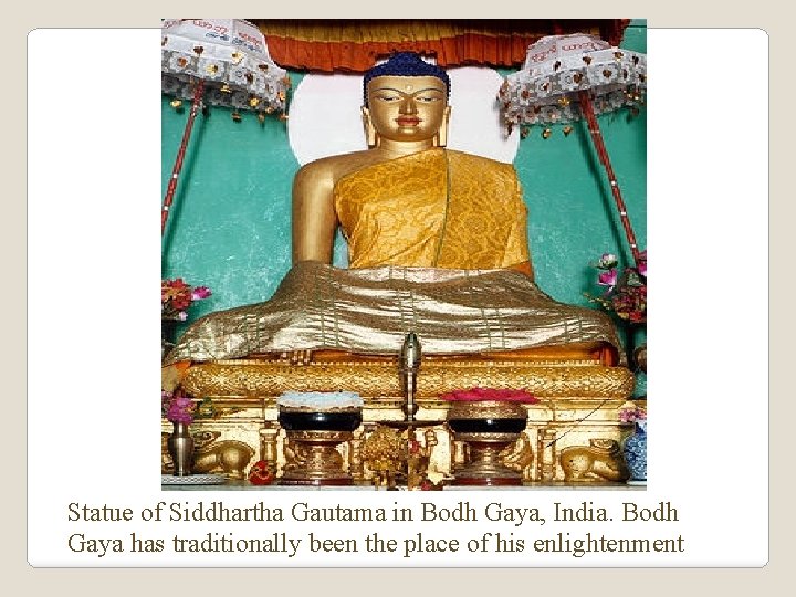 Statue of Siddhartha Gautama in Bodh Gaya, India. Bodh Gaya has traditionally been the