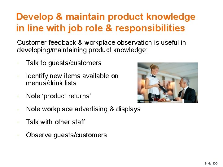 Develop & maintain product knowledge in line with job role & responsibilities Customer feedback