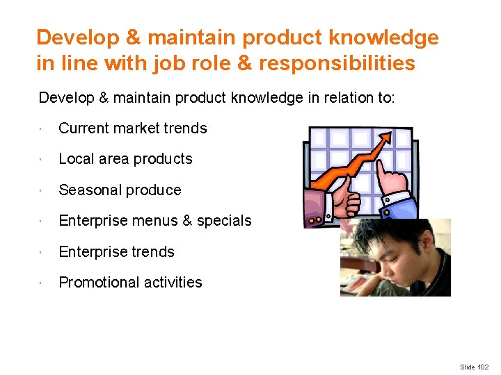 Develop & maintain product knowledge in line with job role & responsibilities Develop &