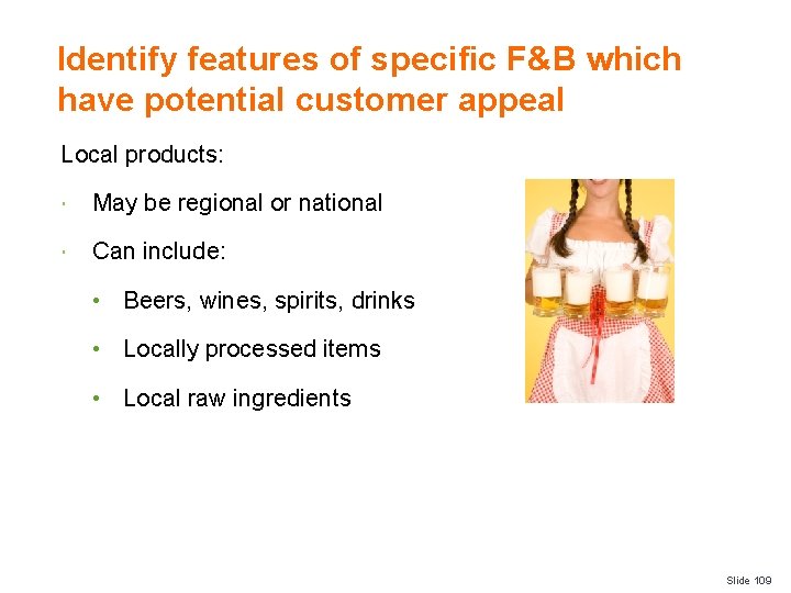 Identify features of specific F&B which have potential customer appeal Local products: May be