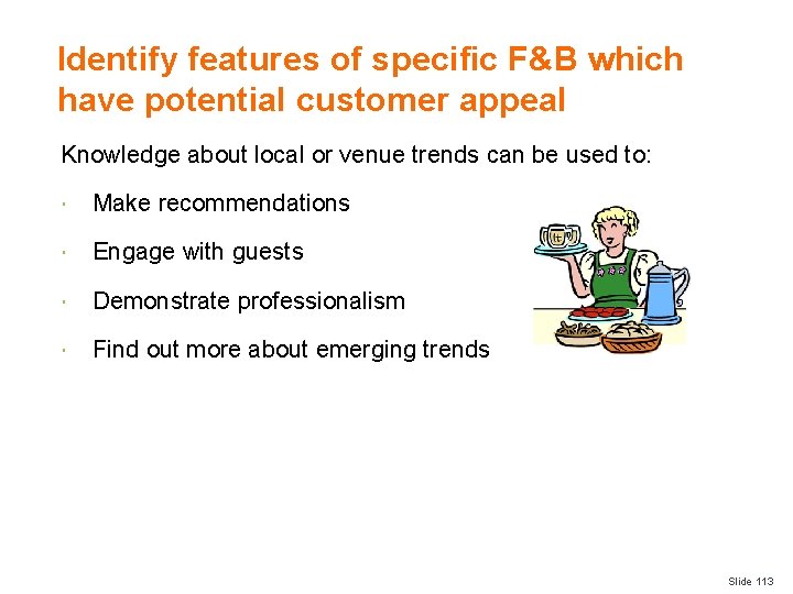 Identify features of specific F&B which have potential customer appeal Knowledge about local or