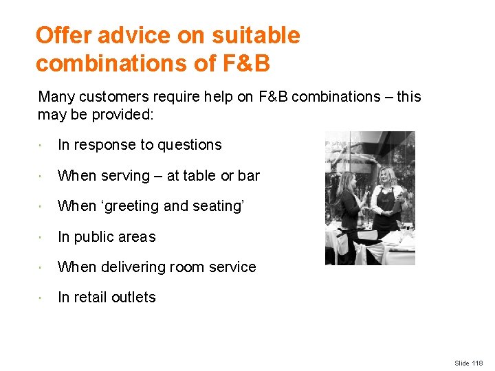 Offer advice on suitable combinations of F&B Many customers require help on F&B combinations