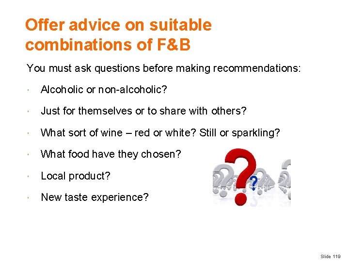 Offer advice on suitable combinations of F&B You must ask questions before making recommendations: