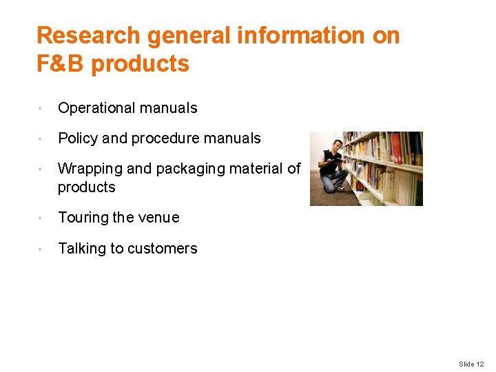 Research general information on F&B products Operational manuals Policy and procedure manuals Wrapping and