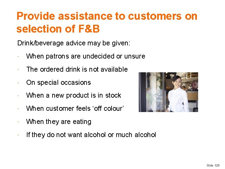 Provide assistance to customers on selection of F&B Drink/beverage advice may be given: When