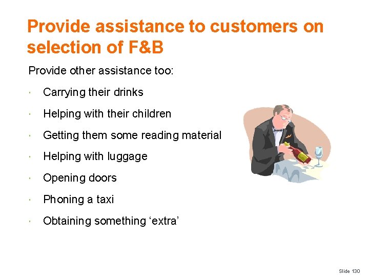 Provide assistance to customers on selection of F&B Provide other assistance too: Carrying their