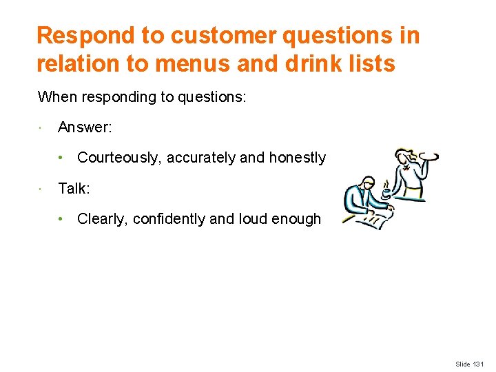 Respond to customer questions in relation to menus and drink lists When responding to