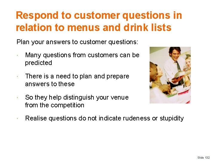 Respond to customer questions in relation to menus and drink lists Plan your answers