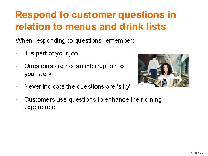 Respond to customer questions in relation to menus and drink lists When responding to