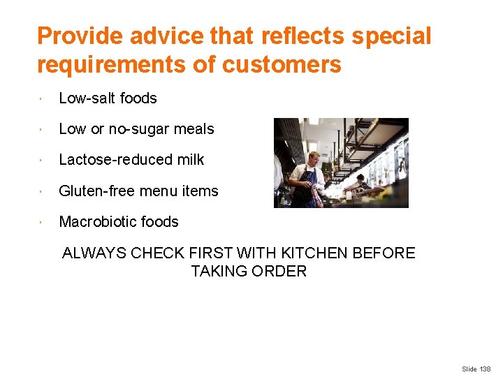 Provide advice that reflects special requirements of customers Low-salt foods Low or no-sugar meals