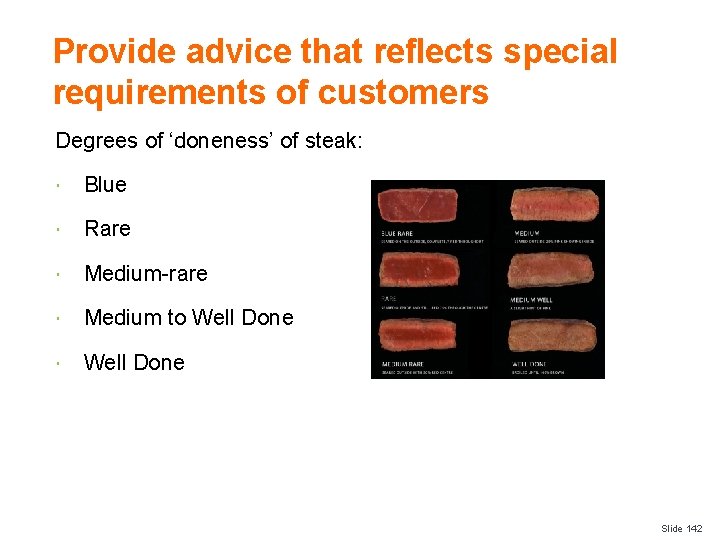 Provide advice that reflects special requirements of customers Degrees of ‘doneness’ of steak: Blue