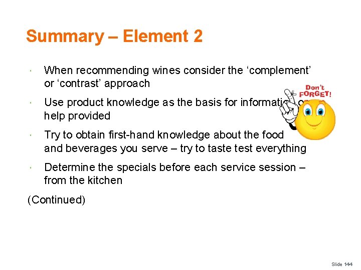 Summary – Element 2 When recommending wines consider the ‘complement’ or ‘contrast’ approach Use