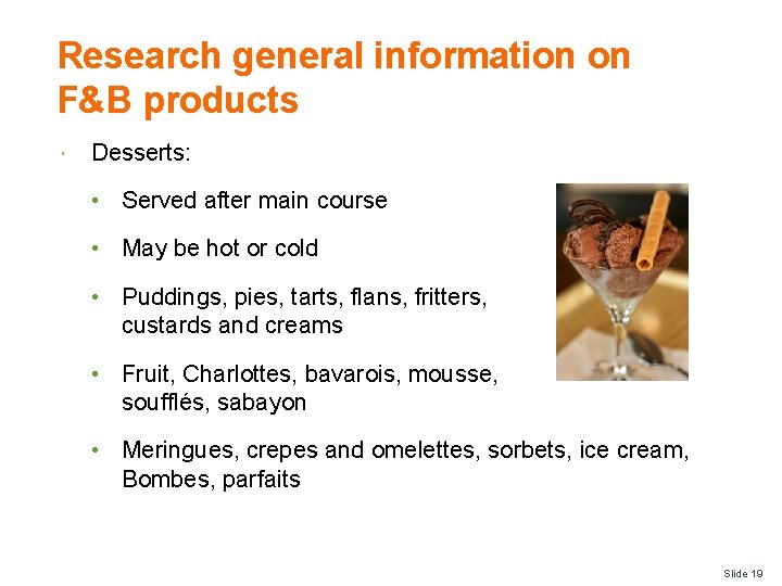 Research general information on F&B products Desserts: • Served after main course • May