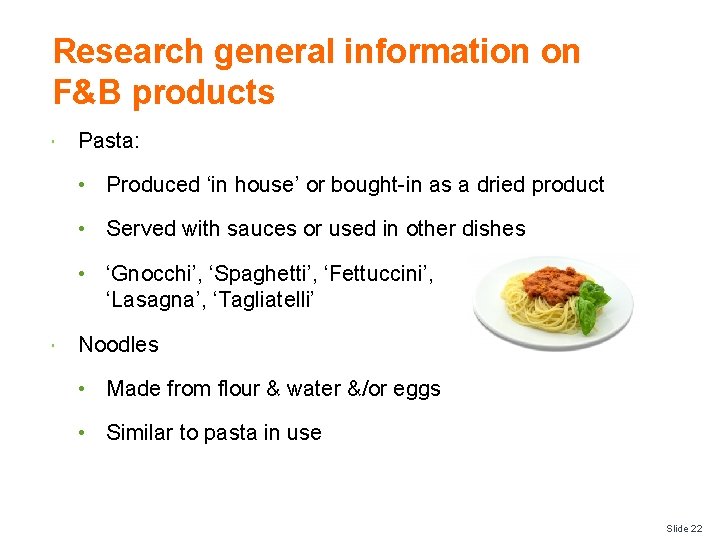 Research general information on F&B products Pasta: • Produced ‘in house’ or bought-in as