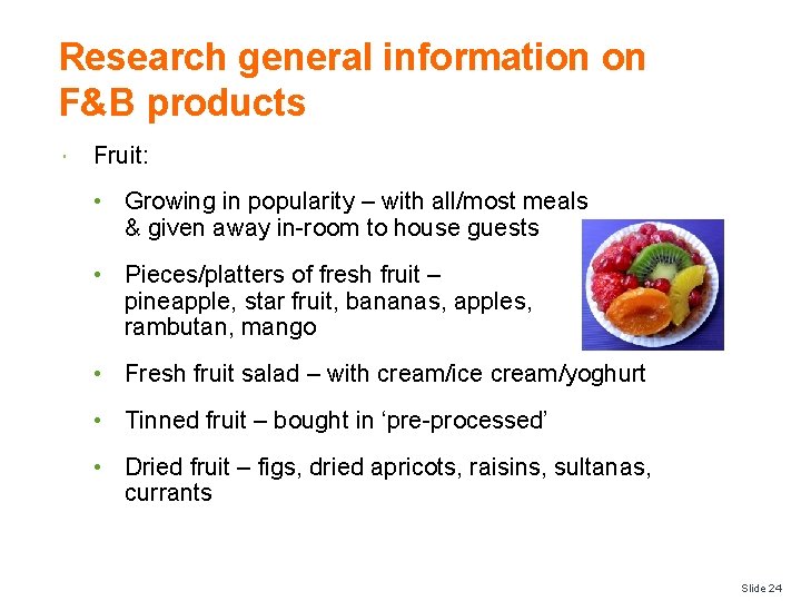 Research general information on F&B products Fruit: • Growing in popularity – with all/most