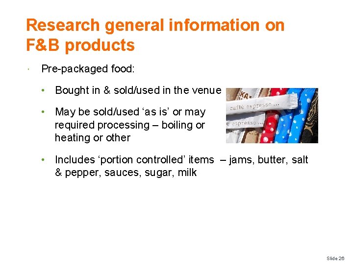 Research general information on F&B products Pre-packaged food: • Bought in & sold/used in