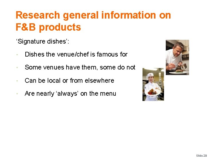 Research general information on F&B products ‘Signature dishes’: Dishes the venue/chef is famous for