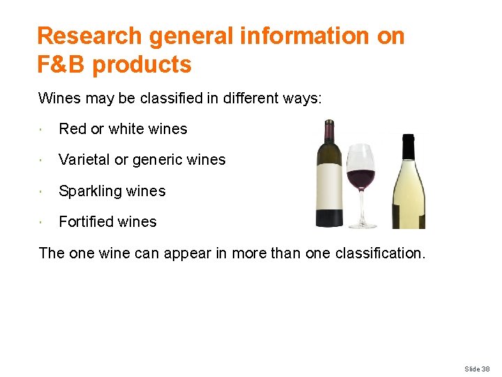 Research general information on F&B products Wines may be classified in different ways: Red