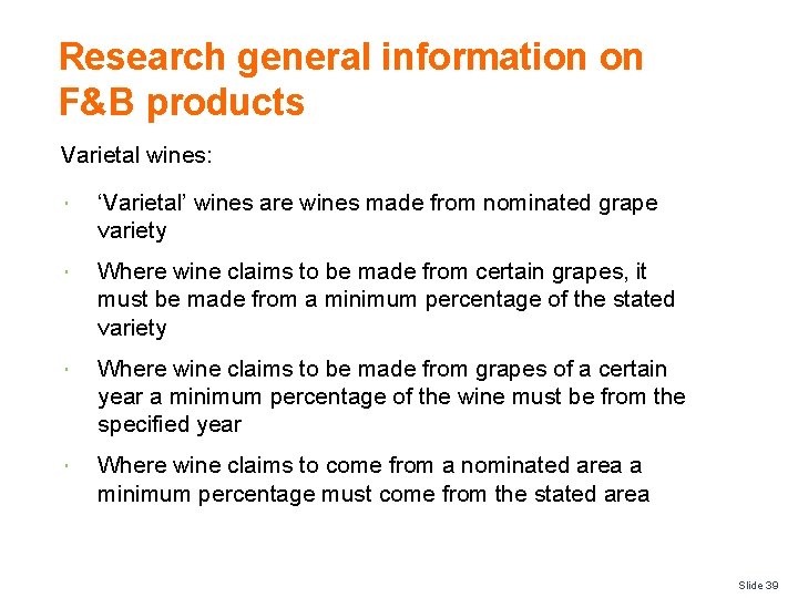 Research general information on F&B products Varietal wines: ‘Varietal’ wines are wines made from