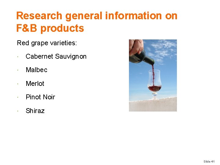 Research general information on F&B products Red grape varieties: Cabernet Sauvignon Malbec Merlot Pinot