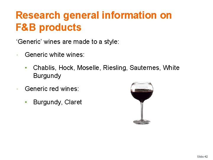 Research general information on F&B products ‘Generic’ wines are made to a style: Generic