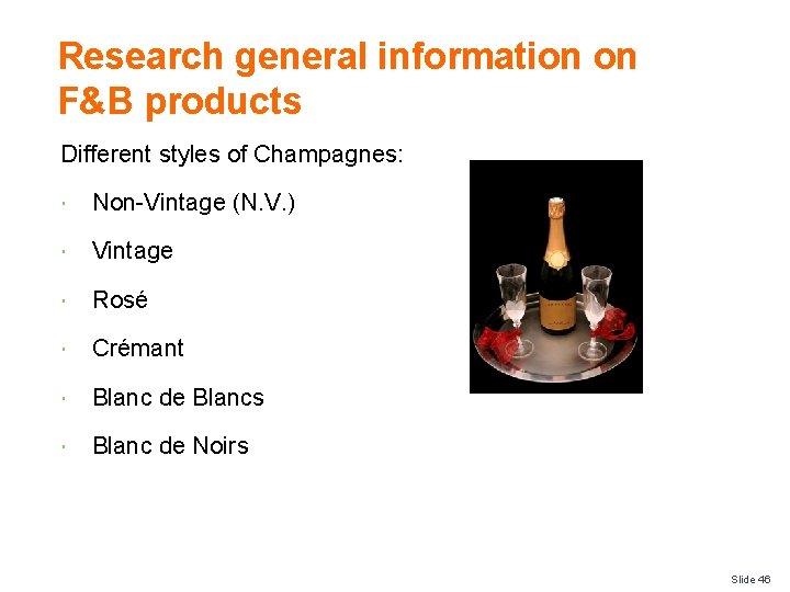 Research general information on F&B products Different styles of Champagnes: Non-Vintage (N. V. )