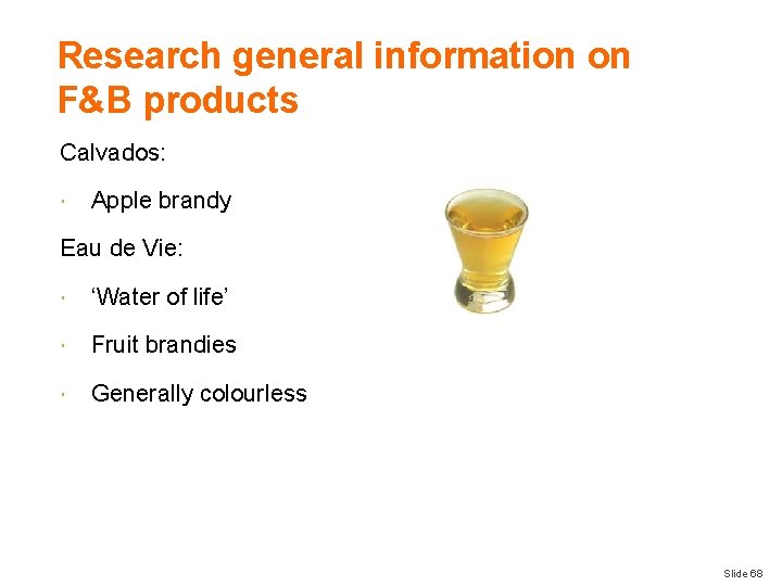 Research general information on F&B products Calvados: Apple brandy Eau de Vie: ‘Water of