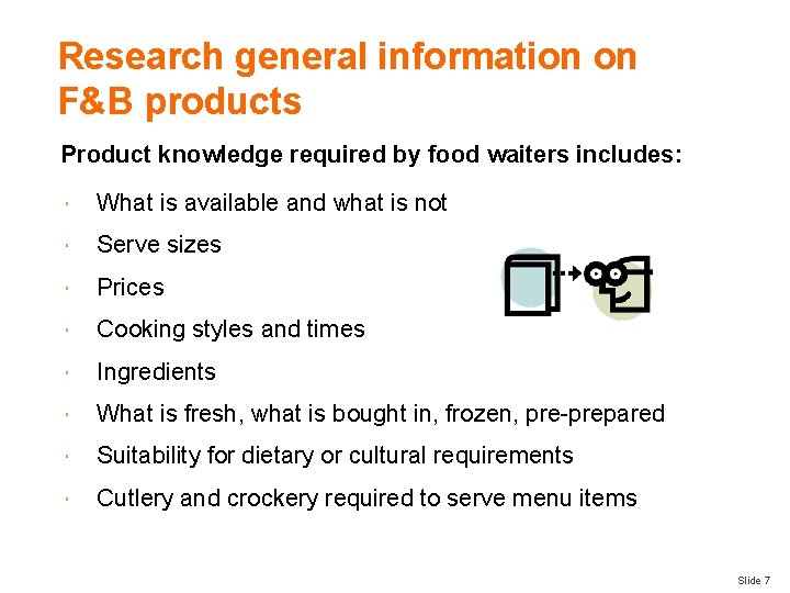 Research general information on F&B products Product knowledge required by food waiters includes: What