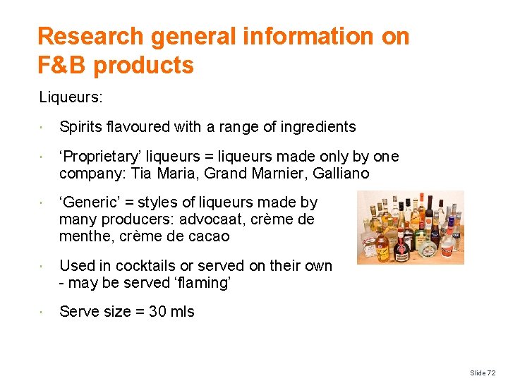 Research general information on F&B products Liqueurs: Spirits flavoured with a range of ingredients