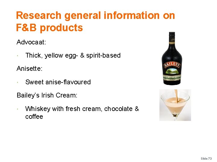 Research general information on F&B products Advocaat: Thick, yellow egg- & spirit-based Anisette: Sweet