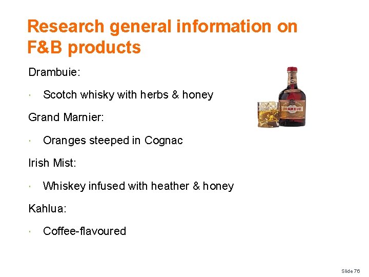 Research general information on F&B products Drambuie: Scotch whisky with herbs & honey Grand