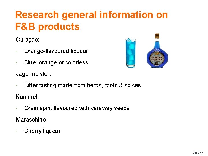 Research general information on F&B products Curaçao: Orange-flavoured liqueur Blue, orange or colorless Jagermeister:
