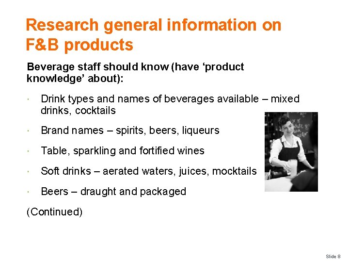 Research general information on F&B products Beverage staff should know (have ‘product knowledge’ about):