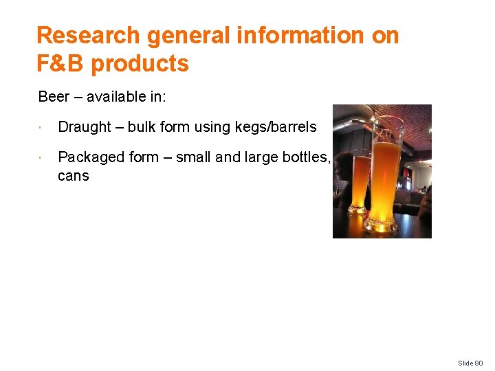 Research general information on F&B products Beer – available in: Draught – bulk form