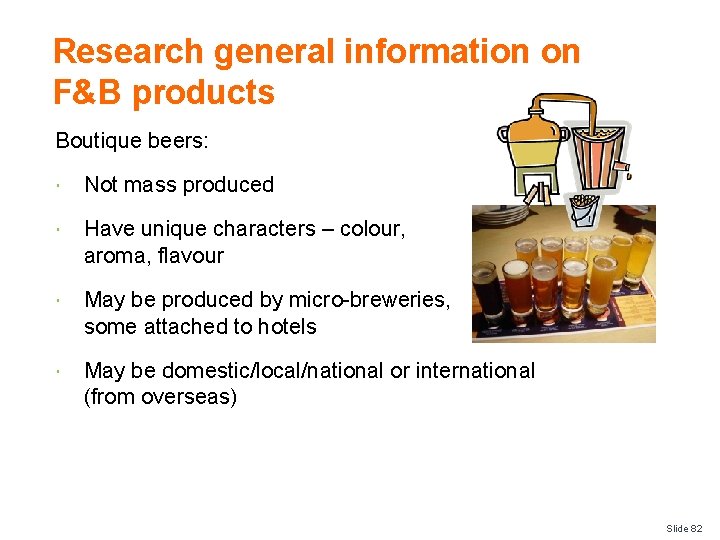 Research general information on F&B products Boutique beers: Not mass produced Have unique characters