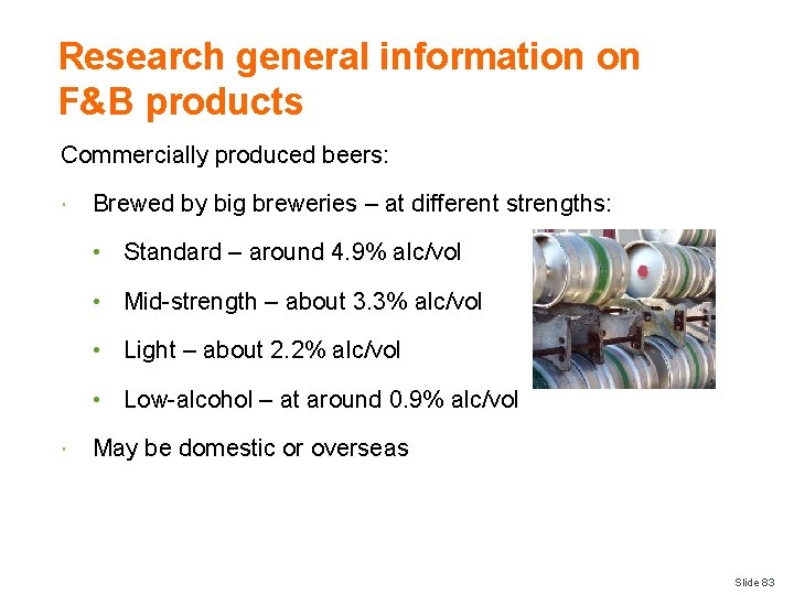 Research general information on F&B products Commercially produced beers: Brewed by big breweries –