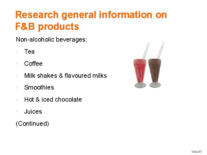 Research general information on F&B products Non-alcoholic beverages: Tea Coffee Milk shakes & flavoured