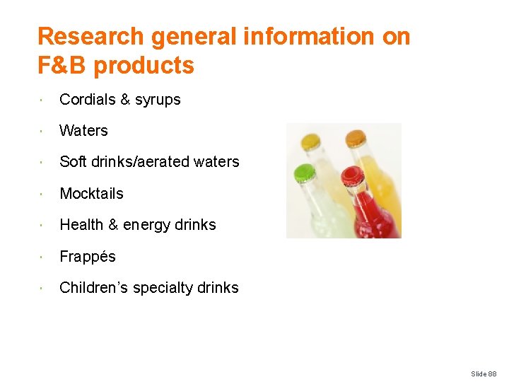 Research general information on F&B products Cordials & syrups Waters Soft drinks/aerated waters Mocktails