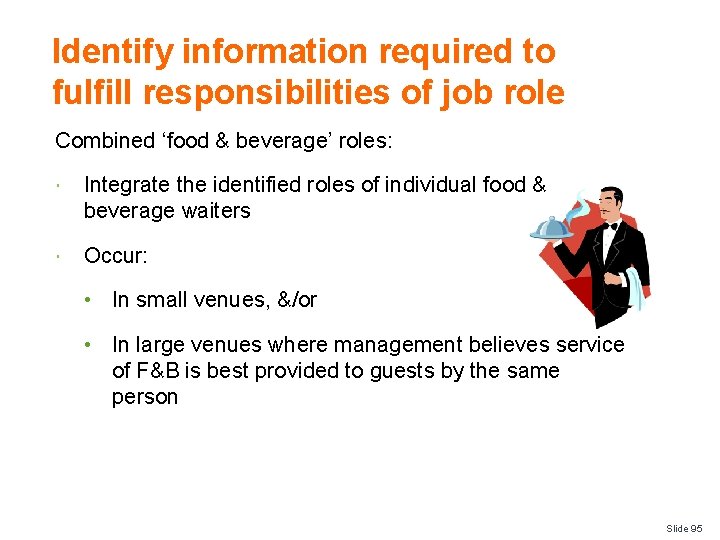 Identify information required to fulfill responsibilities of job role Combined ‘food & beverage’ roles: