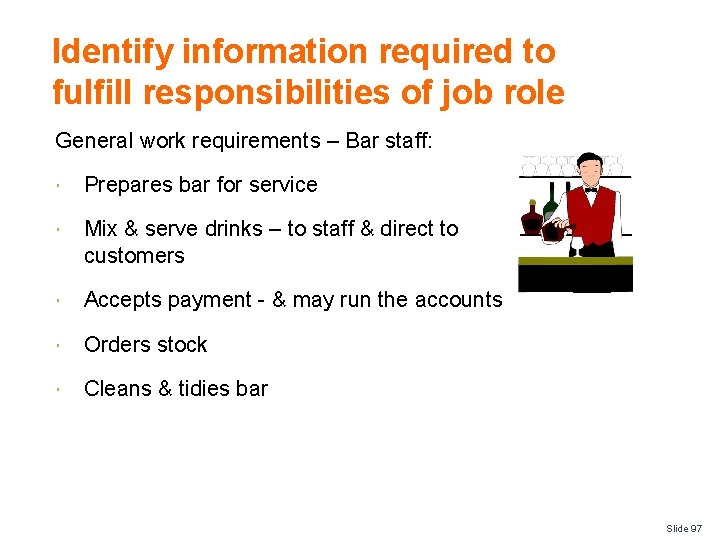 Identify information required to fulfill responsibilities of job role General work requirements – Bar