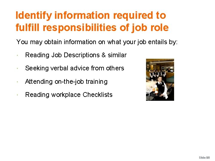 Identify information required to fulfill responsibilities of job role You may obtain information on