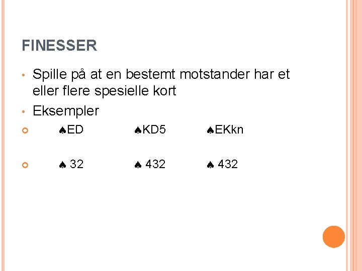 FINESSER • • Spille på at en bestemt motstander har et eller flere spesielle