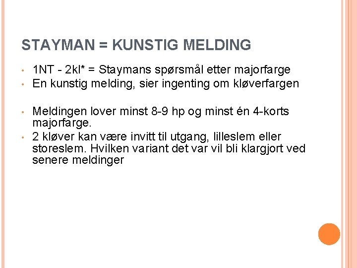 STAYMAN = KUNSTIG MELDING • • 1 NT - 2 kl* = Staymans spørsmål