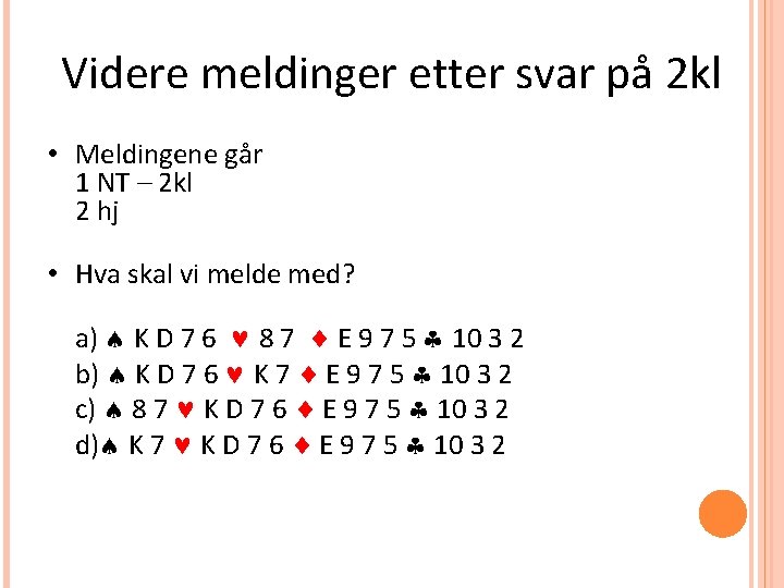 Videre meldinger etter svar på 2 kl • Meldingene går 1 NT – 2