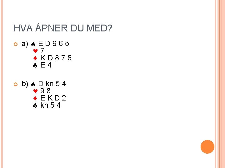 HVA ÅPNER DU MED? a) E D 9 6 5 7 KD 876 E