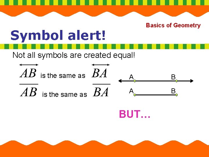 Basics of Geometry Symbol alert! Not all symbols are created equal! is the same Basics of Geometry Symbol alert! Not all symbols are created equal! is the same